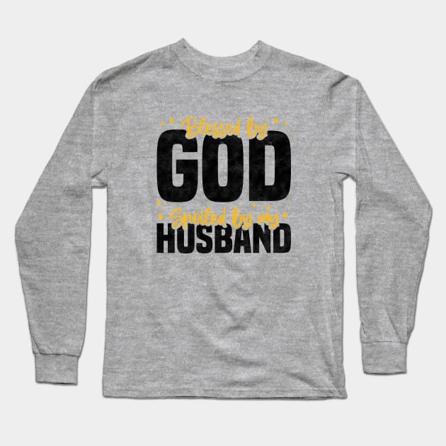 Blessed By God Spoiled By My Husband, Funny Couple Quote For Mother's Day And Valentine's Day Long Sleeve T-Shirt by BenTee